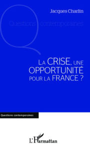Title: La crise, une opportunité pour la France ?, Author: Jacques Charlin