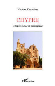 Title: Chypre Géopolitique et minorités, Author: Nicolas Kazarian
