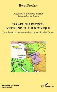 Title: Israël - Palestine : vers une paix historique: Le scénario d'une sortie de crise au Proche-Orient, Author: Henri Prochor