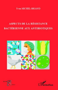 Title: Aspects de la résistance bactérienne aux antibiotiques, Author: Yvon Michel-Briand
