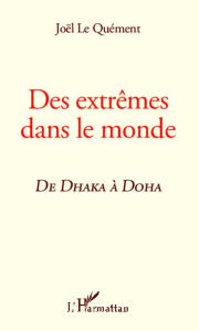 Title: Des extrêmes dans le monde, de Dhaka à Doha, Author: Joël Le Quément