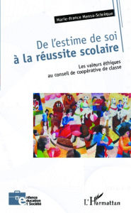 Title: De l'estime de soi à la réussite scolaire: Les valeurs éthiques au conseil de coopérative de classe, Author: Marie-France Mensa-Shrèque