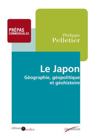 Title: Le Japon: Géographie, géopolitique et géohistoire, Author: Philippe Pelletier