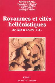 Title: Royaumes et cités hellénistiques: de 323 à 55 av. J.-C., Author: Olivier Picard