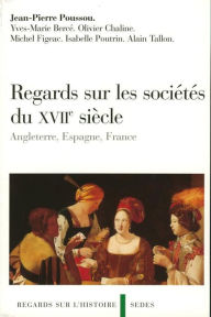 Title: Regards sur les sociétés du XVIIe siècle: Angleterre, Espagne, France, Author: Yves-Marie Bercé