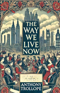 Title: The Way We Live Now(Illustrated), Author: Anthony Trollope