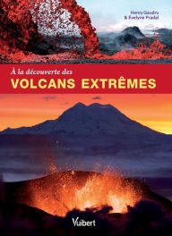 Title: À la découverte des volcans extrêmes, Author: Henry Gaudru