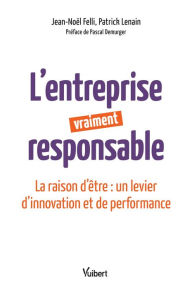 Title: L'entreprise vraiment responsable: La raison d'être : un levier d'innovation et de performance, Author: Patrick LENAIN