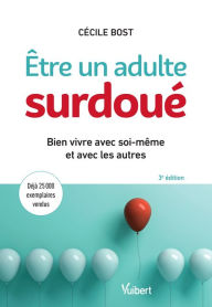 Title: Être un adulte surdoué : Bien vivre avec soi-même et avec les autres: Bien vivre avec soi-même et avec les autres, Author: Cécile Bost