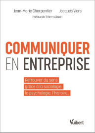 Title: Communiquer en entreprise: Retrouver du sens grâce à la sociologie, la psychologie, l'histoire, Author: Jean-Marie Charpentier