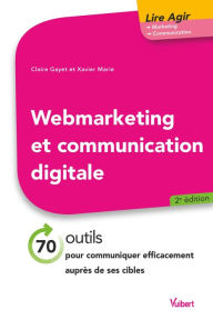 Title: Web marketing et communication digitale: 70 outils pour communiquer efficacement auprès de ses cibles, Author: Claire Gayet