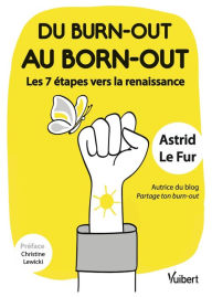 Title: Du burn-out au born-out : les 7 étapes vers la renaissance: Autrice du blog Partage ton burn-out, Author: Astrid Le Fur