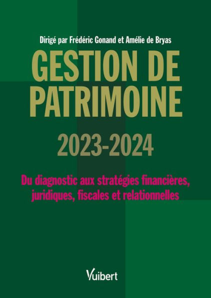 Gestion de patrimoine 2023 / 2024: Du diagnostic aux stratégies financières, juridiques, fiscales et comportementales
