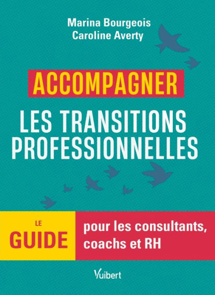 Accompagner les transitions professionnelles: Le guide pour les consultants, coachs et RH