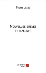 Title: Nouvelles brèves et bizarres, Author: Philippe Lussiez