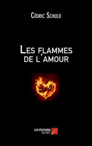 Title: Les flammes de l'amour, Author: Cédric Schuld