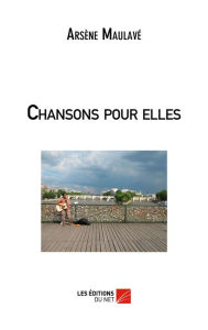 Title: Chansons pour elles, Author: Arsène Maulavé