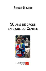 Title: 50 ans de cross en ligue du Centre, Author: Bernard Germond