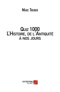 Title: Quiz 1000 L'Histoire, de l'Antiquité à nos jours, Author: Marc Treiber
