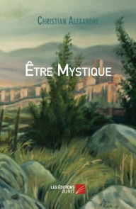 Title: Être Mystique, Author: Christian Alexandre