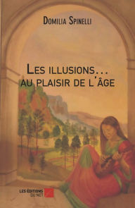 Title: Les illusions... au plaisir de l'âge, Author: Domilia Spinelli