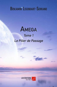 Title: Amega: Tome 1 : Le Pilier de Passage, Author: Benjamin Legendart-Serrano