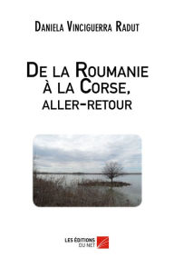 Title: De la Roumanie à la Corse, aller-retour, Author: Daniela Vinciguerra Radut