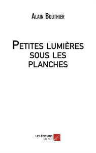Title: Petites lumières sous les planches, Author: Alain Bouthier