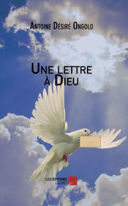 Title: Une lettre à Dieu, Author: Antoine Désiré Ongolo