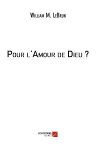 Title: Pour l'Amour de Dieu ?, Author: William M. LeBrun