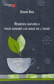 Title: Remèdes naturels pour soigner les maux de l'hiver, Author: Séverine Bosq