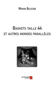 Title: Baskets taille 44 et autres mondes parallèles, Author: Myriam Bellecour