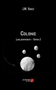 Title: Colonie : Les premiers: Tome 2, Author: J.M. Varlet