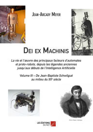 Title: Dei ex Machinis: Volume III - De Jean-Baptiste Schwilgué au milieu du XXe siècle, Author: Jean-Arcady Meyer