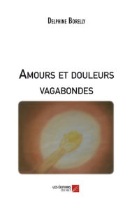 Title: Amours et douleurs vagabondes, Author: Delphine Borelly