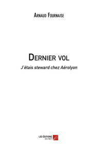 Title: Dernier vol: J'étais steward chez Aérolyon, Author: Arnaud Fournaise