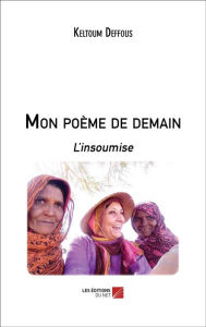 Title: Mon poème de demain: L'insoumise, Author: Keltoum Deffous