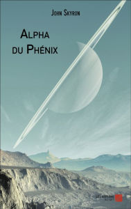 Title: Alpha du Phénix, Author: John Skyron