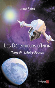 Title: Les Défricheurs d'Infini: Tome IV : L'Autre Faucon, Author: Johnny Phoenix