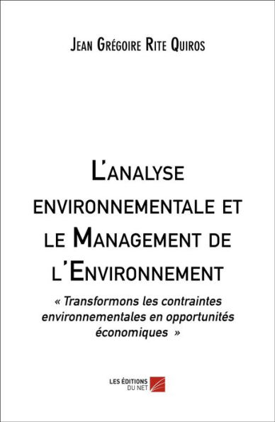L'analyse environnementale et le Management de l'Environnement: « Transformons les contraintes environnementales en opportunités économiques »