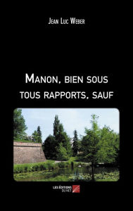 Title: Manon, bien sous tous rapports, sauf, Author: Jean Luc Weber
