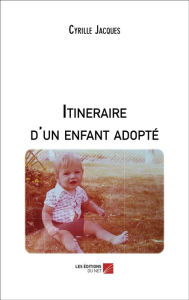 Title: Itineraire d'un enfant adopté, Author: Cyrille Jacques