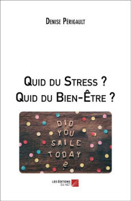 Title: Quid du Stress ? Quid du Bien-Être ?, Author: Denise Périgault