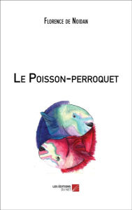 Title: Le Poisson-perroquet, Author: Florence de Noidan