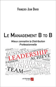 Title: Le Management B to B: Mieux connaitre la Distribution Professionnelle, Author: François-Jean David