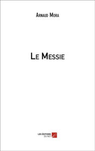 Title: Le Messie, Author: Arnaud Mora