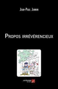 Title: Propos irrévérencieux, Author: Jean-Paul Jannin