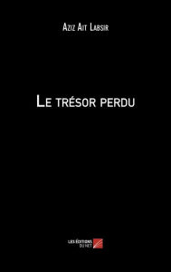 Title: Le trésor perdu, Author: Aziz Ait Labsir