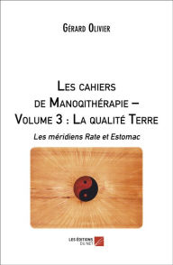 Title: Les cahiers de Manoqithérapie - Volume 3 : La qualité Terre: Les méridiens Rate et Estomac, Author: Gérard Olivier