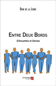 Title: Entre Deux Bords: Silhouettes et Génies, Author: Dan de la Loire
